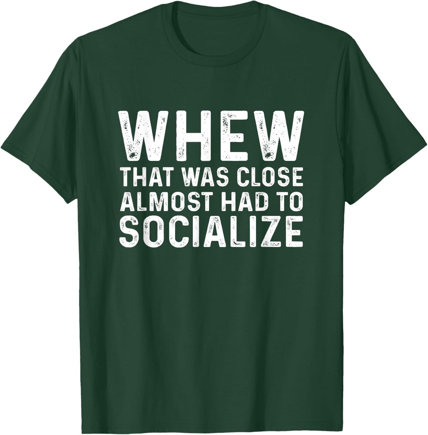 Honest Whew That Was Close Almost Had To Socialize -Adults Black Cotton 65% Polyester 35% Modern Classic Round Neck Short Sleeve T-Shirt - T-Shirt | Forest