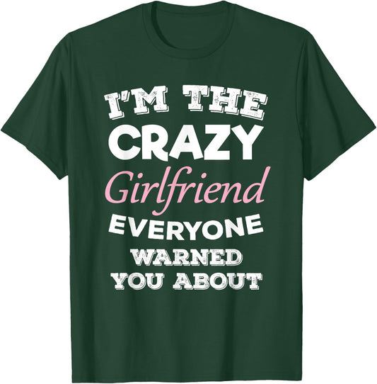 Im The Crazy Girlfriend Everyone Warned You About Gf T-Shirt - T-Shirt | Forest
