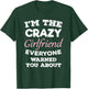 Im The Crazy Girlfriend Everyone Warned You About Gf T-Shirt - T-Shirt | Forest