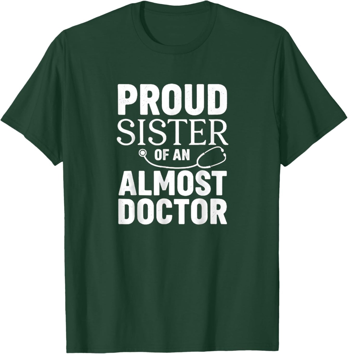 Proud Sister of an Almost Doctor Funny Med School T-Shirt - T-Shirt | Forest