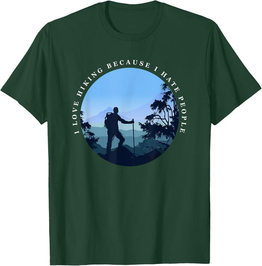 I Love Hiking Because I Hate People Funny Hikers T-Shirt - T-Shirt | Forest