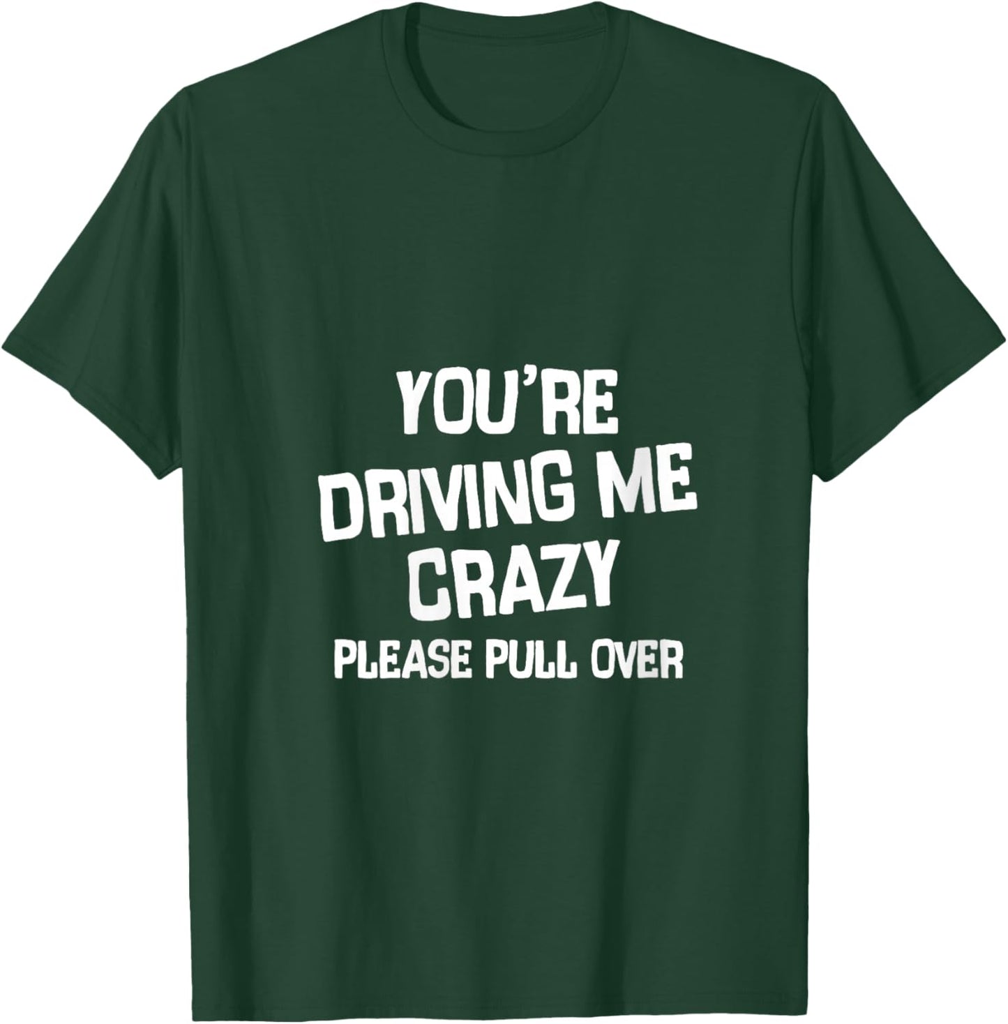 Women's You’re Driving me Crazy Please Pull Over V-Neck T-Shirt - T-Shirt | Forest