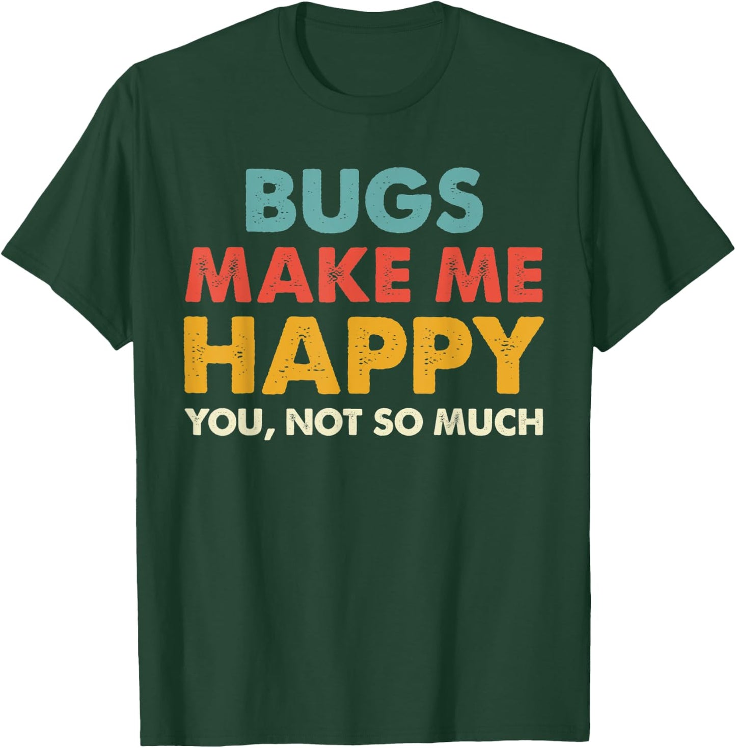 Retro Bugs Make Me Happy You Not So Much Shirt T-Shirt - T-Shirt | Forest