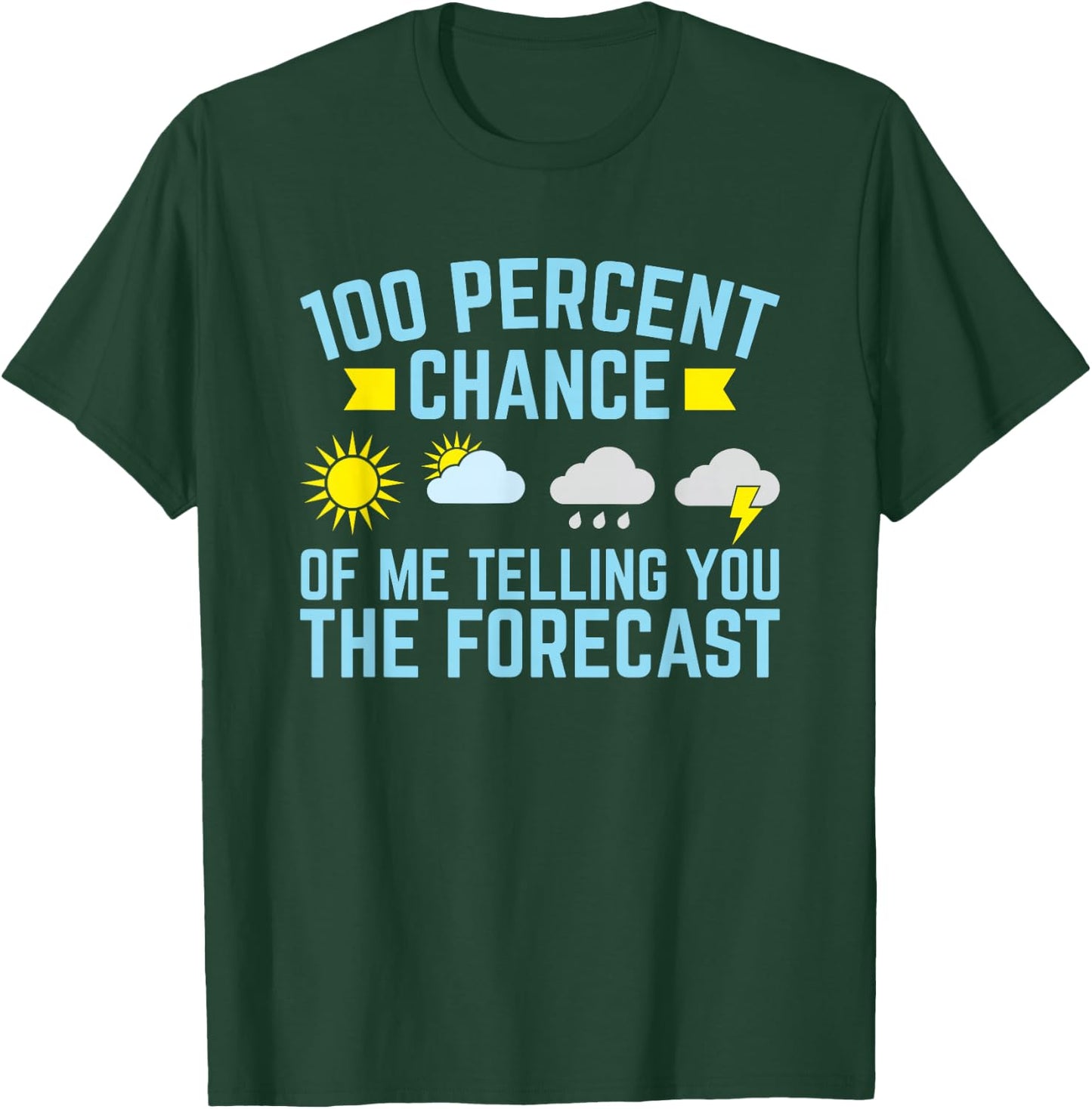 100 Percent Chance of Telling You Forecast - Weatherman T-Shirt - T-Shirt | Forest
