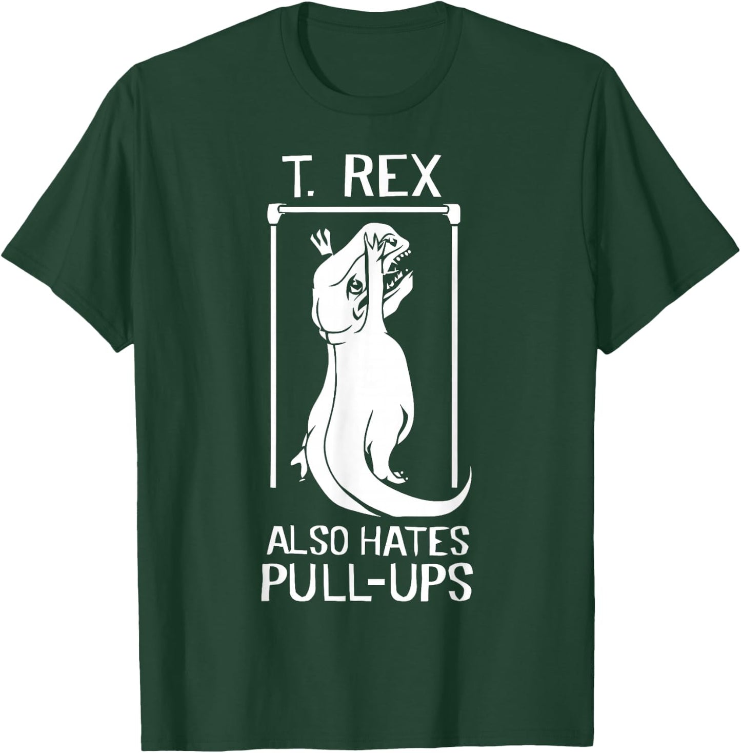 T-Rex Hates Pull Ups T-Shirt - T-Shirt | Forest