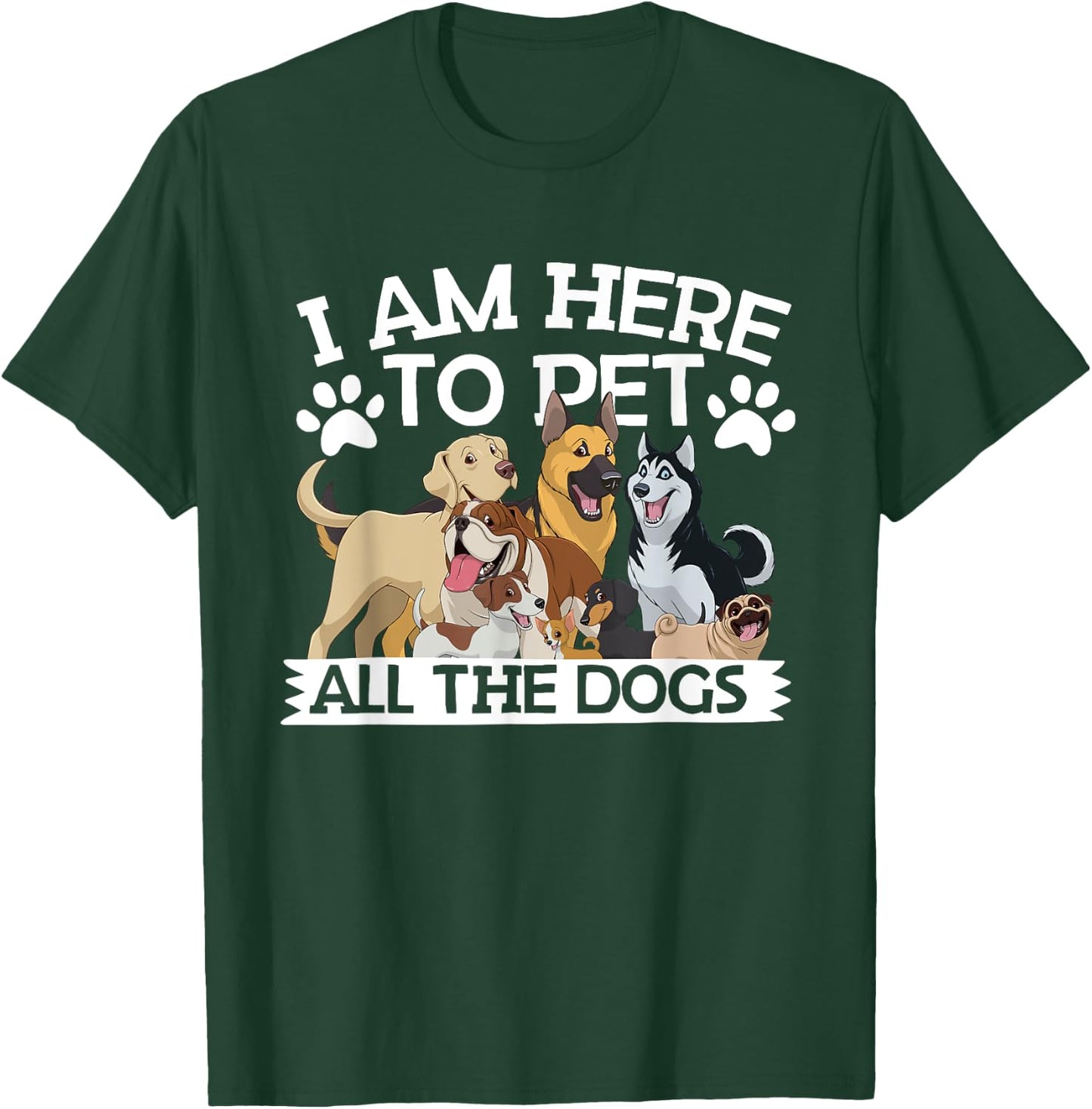I'm Here To Pet All The Dogs Apparel Dog Lover T-Shirt - T-Shirt | Forest