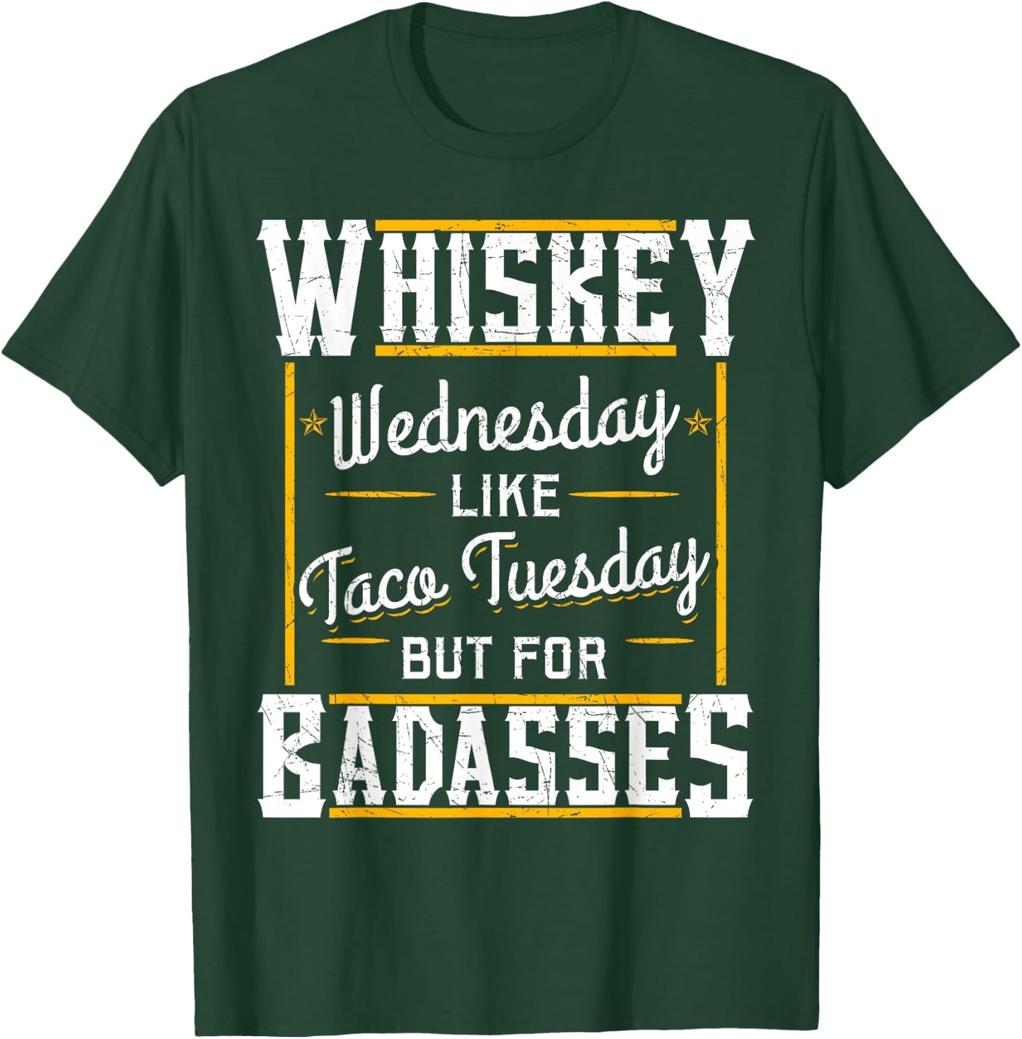 Whiskey Wednesday Is Like Taco Tuesday But For Badasses T-Shirt - T-Shirt | Forest
