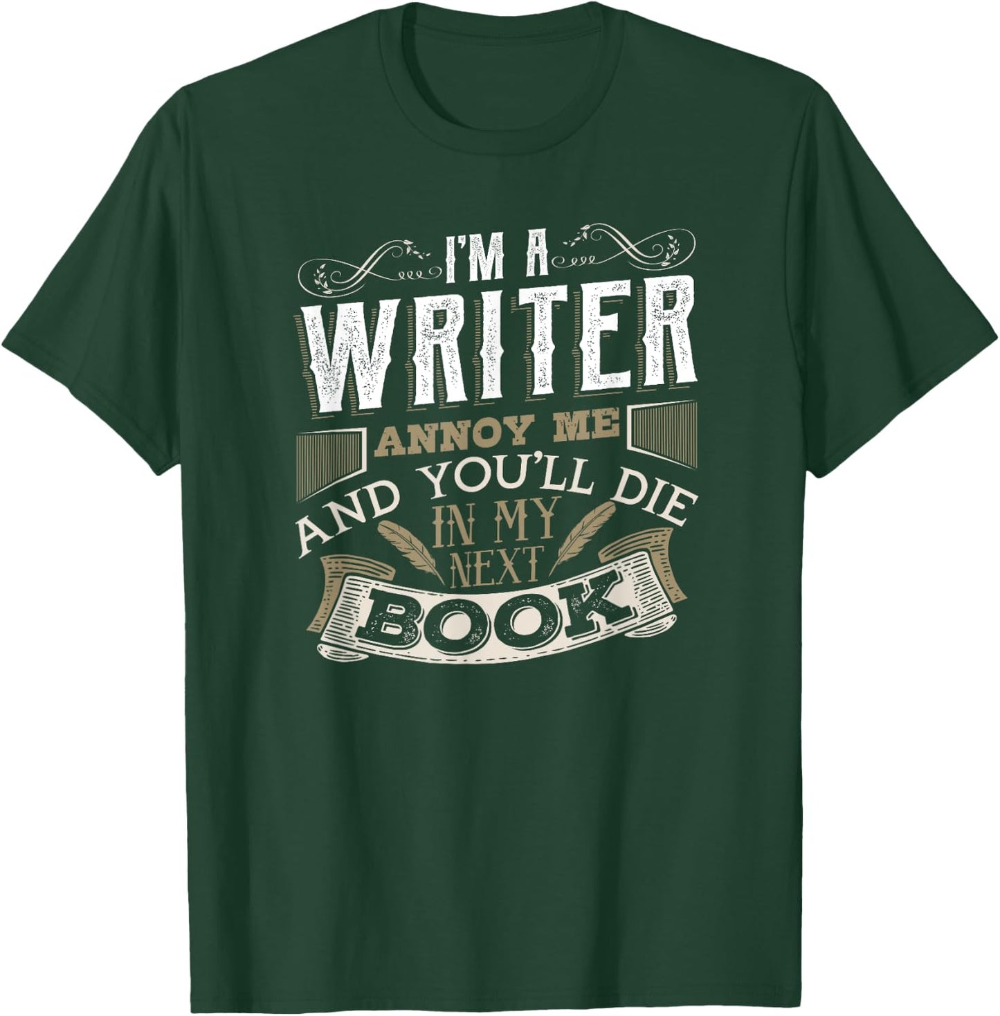 I'm A Writer Annoy Me And You'll Die In My Next Book T-Shirt - T-Shirt | Forest
