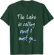The Lake is Calling and I Must Go T-Shirt - T-Shirt | Forest