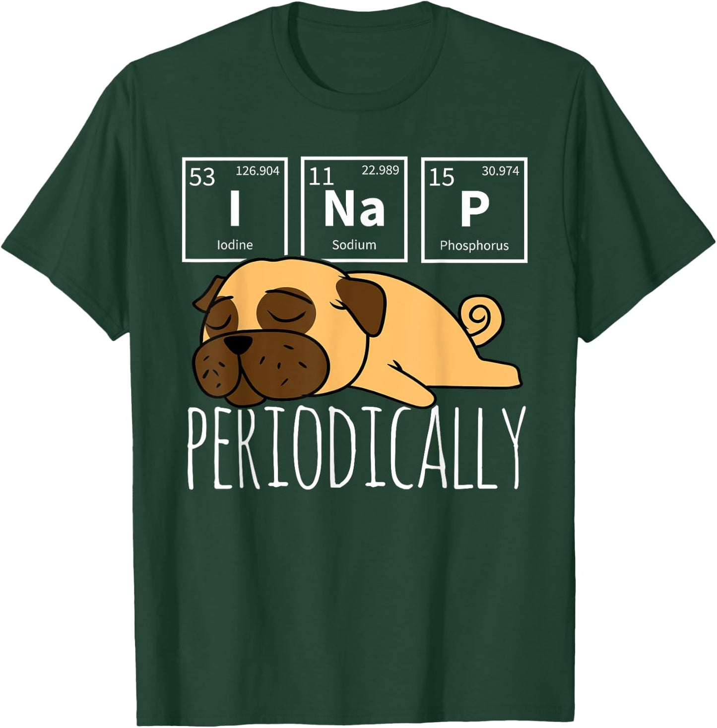 Funny Science I NAP Periodic Table Meme Meh Pug Dog Gift Women Girls Kids T-Shirt - T-Shirt | Forest