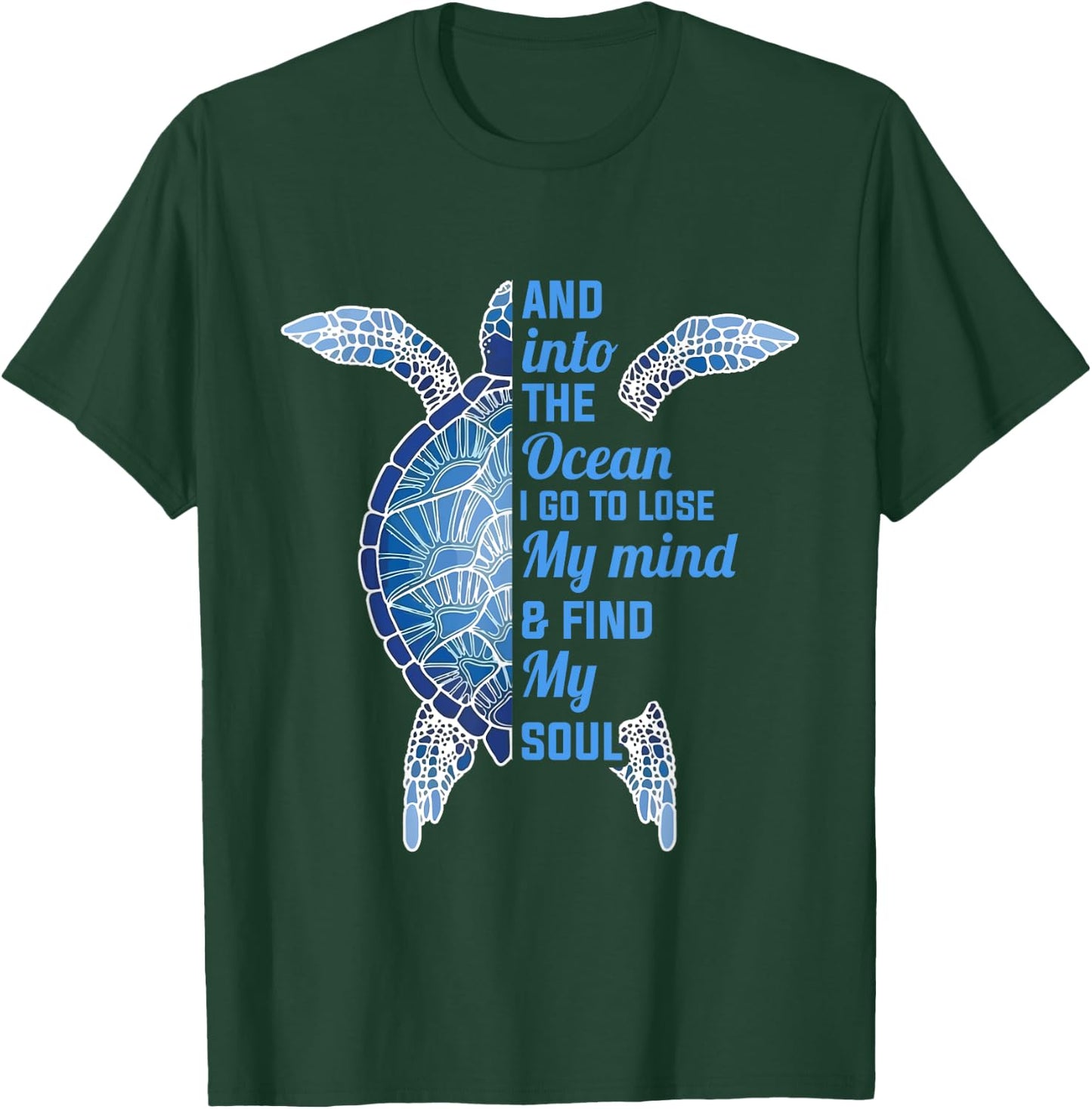 And Into The Ocean I Go To Lose My Mind Find My Soul Turtle T-Shirt - T-Shirt | Forest