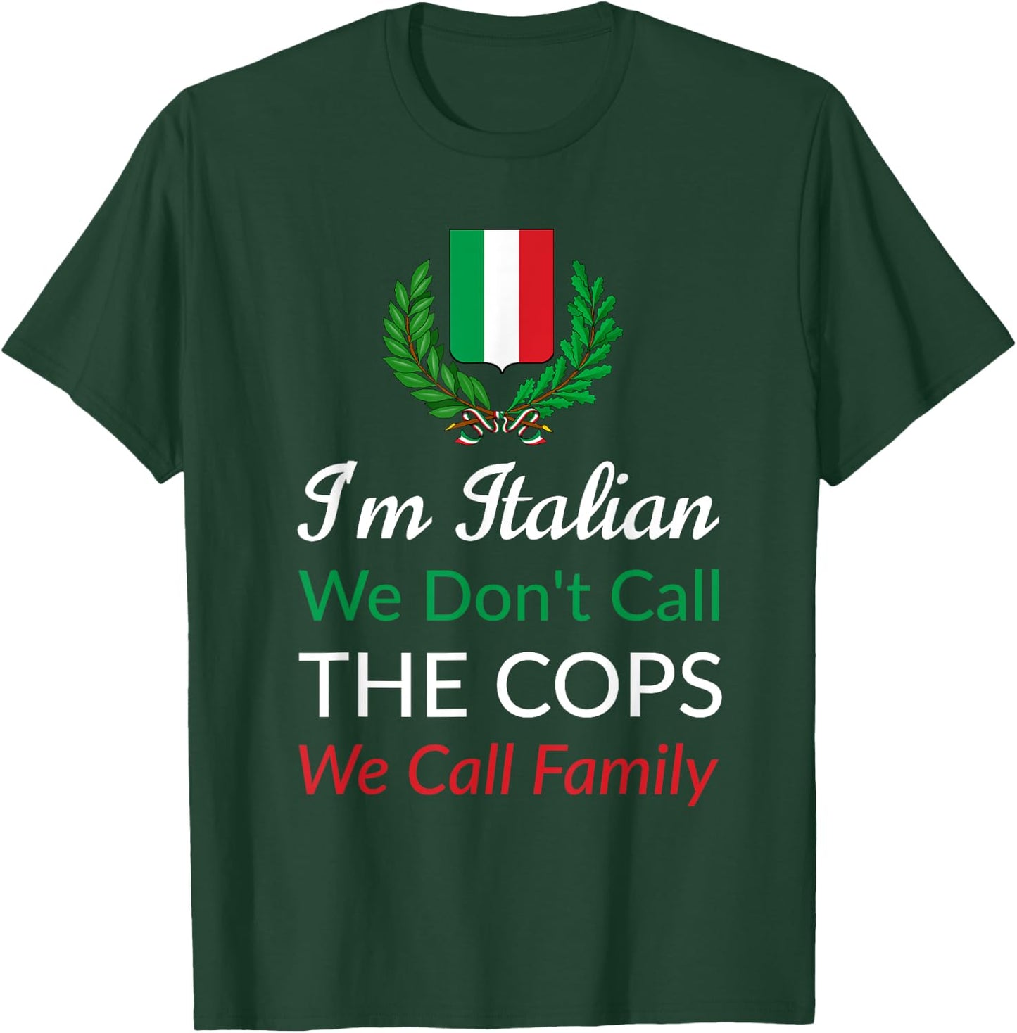 I'm Italian We Don't Call The Cops We Call Family Italy Flag T-Shirt - T-Shirt | Forest