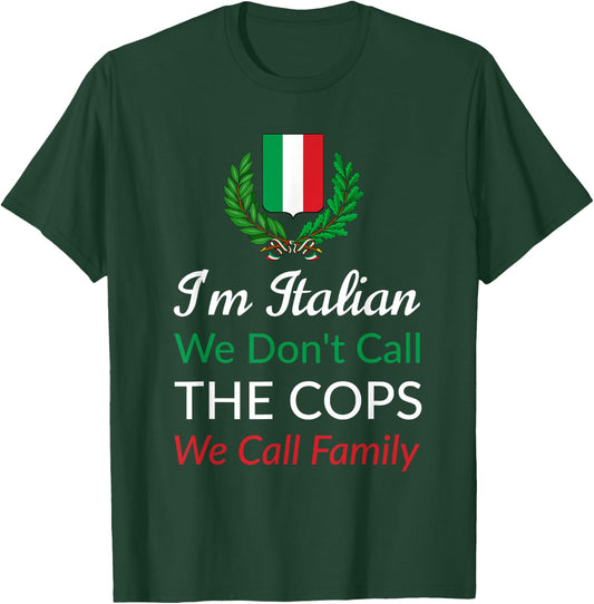 I'm Italian We Don't Call The Cops We Call Family Italy Flag T-Shirt - T-Shirt | Forest
