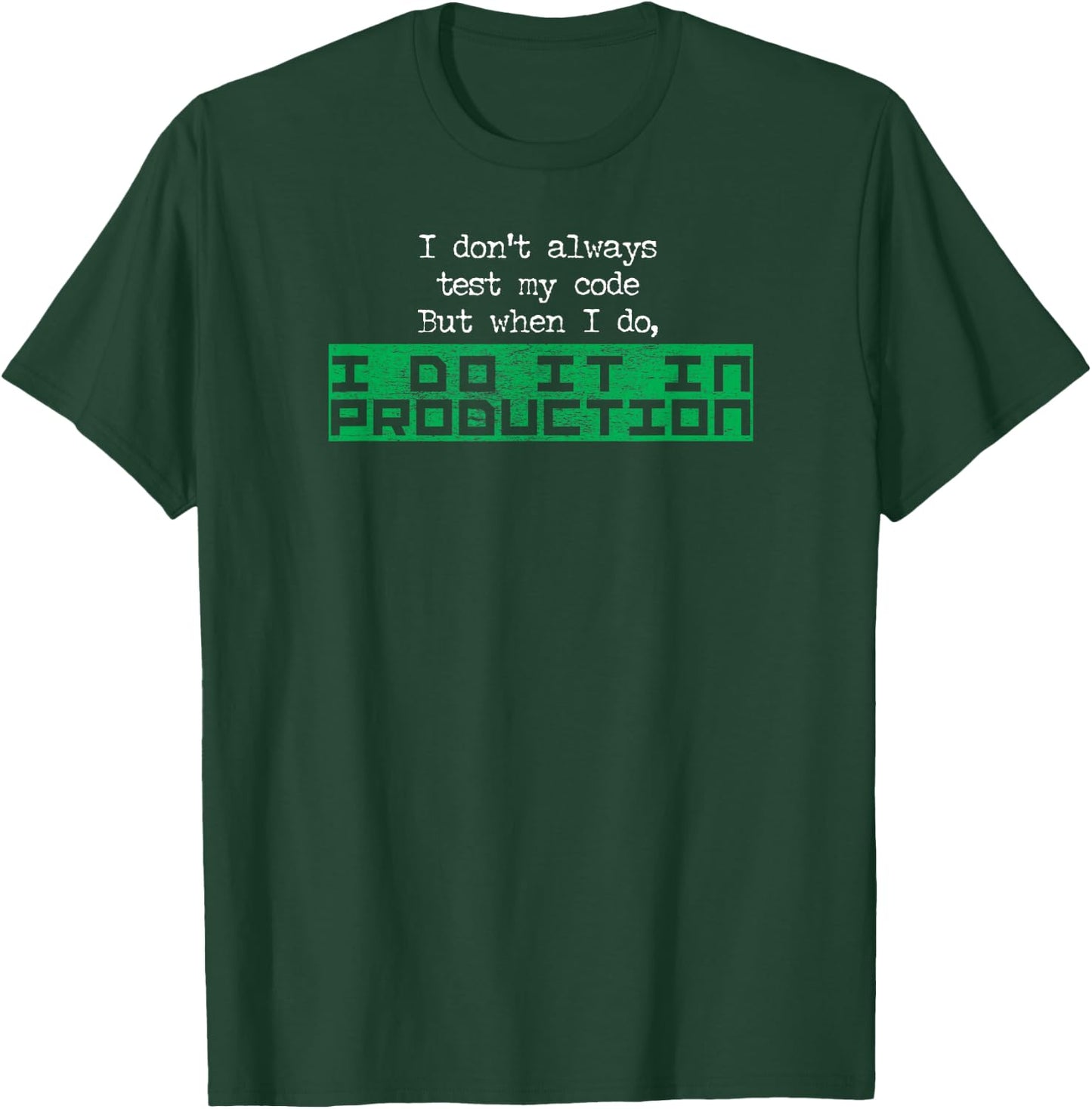 I Don't Always Test My Code But When I Do I Production Shirt T-Shirt - T-Shirt | Forest