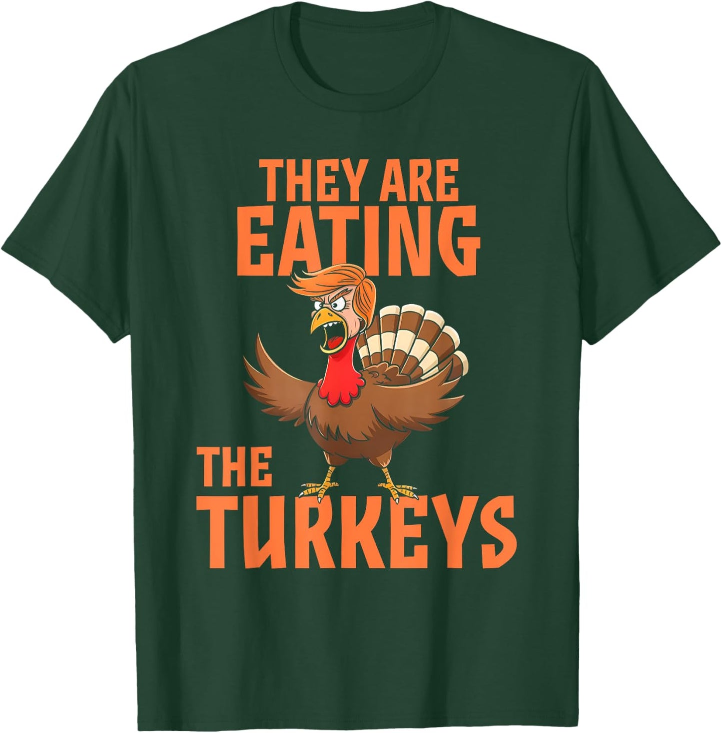 They Are Eating Turkey Funny Donald Trump Thanksgiving T-Shirt - T-Shirt | Forest