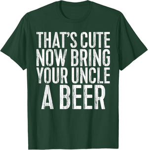That's Cute Now Bring Your Uncle A Beer Shirt Fathers Day T-Shirt - T-Shirt | Forest