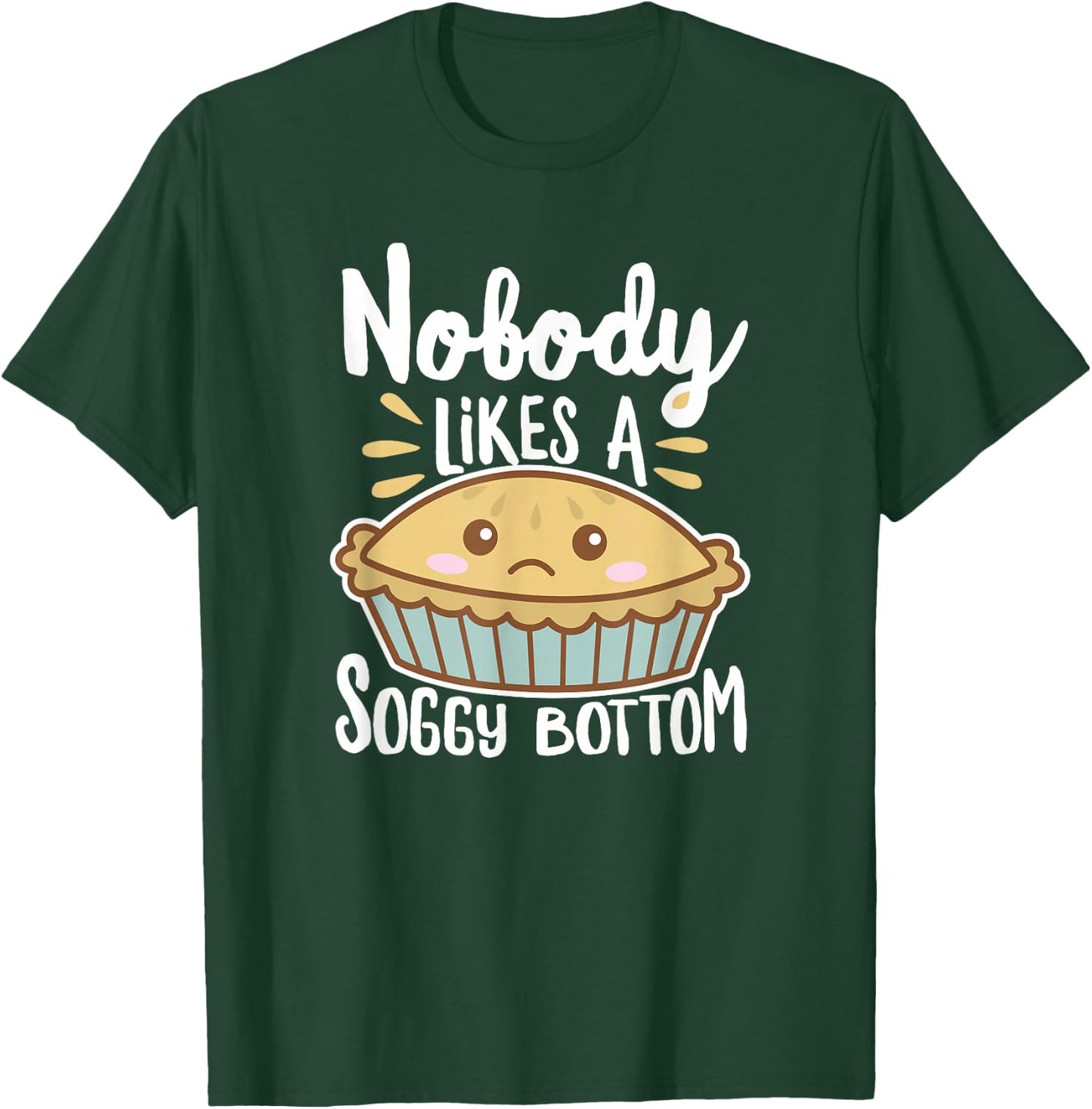 Nobody Likes A Soggy Bottom British Baking Funny T-Shirt - T-Shirt | Forest