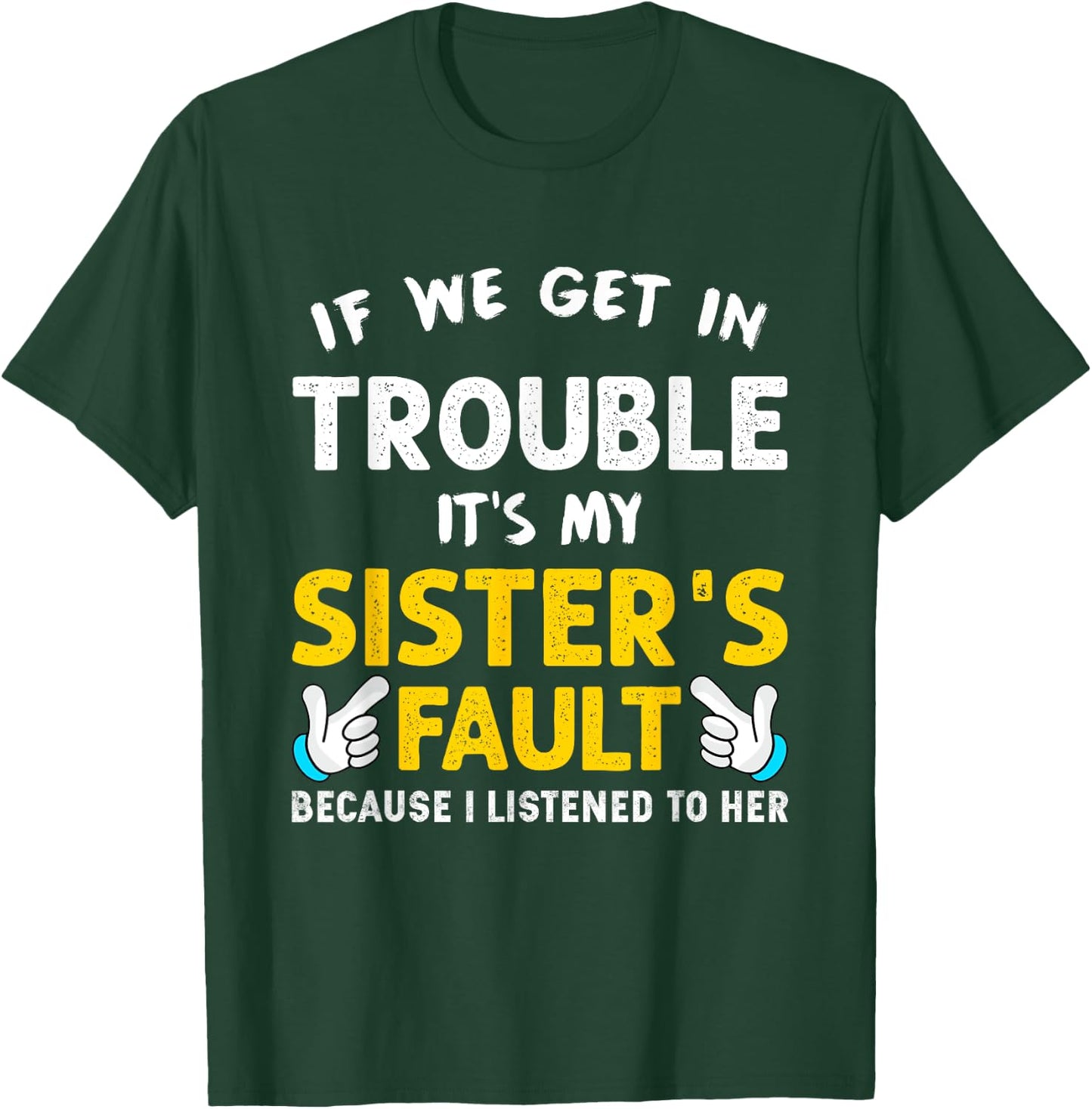 If We Get In Trouble It's My Sister's Fault funny T-Shirt - T-Shirt | Forest