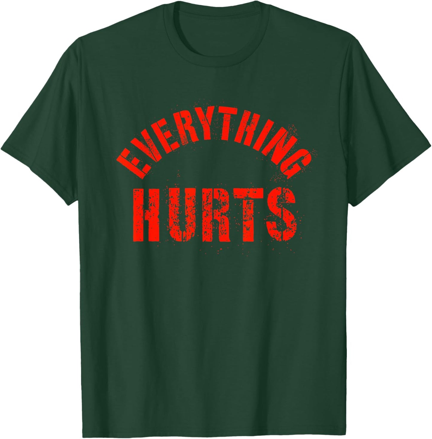 Everything Hurts Gym Wear Fitness Running T-Shirt - T-Shirt | Forest