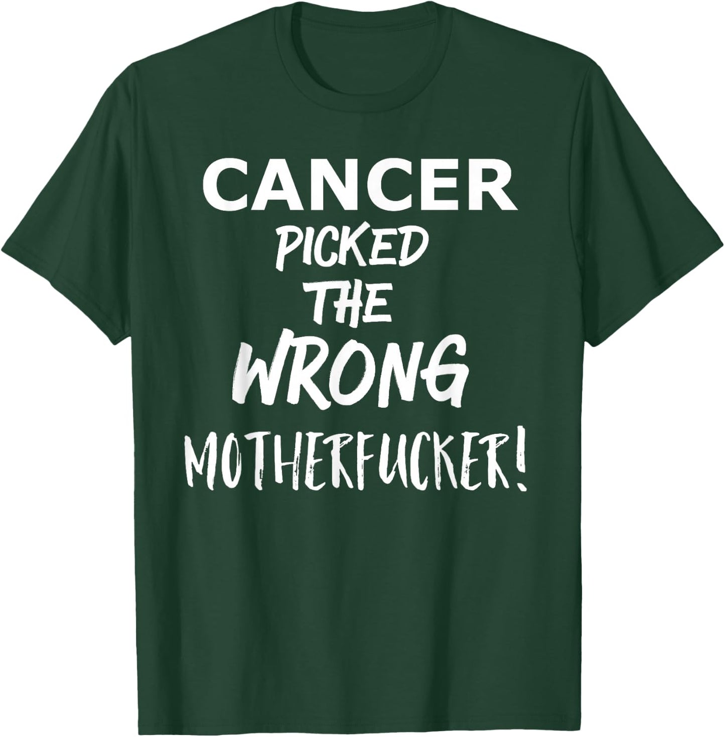 Cancer Picked the Wrong Motherfucker! - Survivors Remission T-Shirt - T-Shirt | Forest