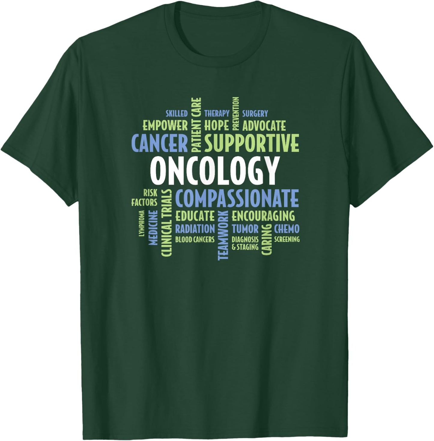 Oncology Quotes for Nurses, Doctors, Staff and Department T-Shirt - T-Shirt | Forest