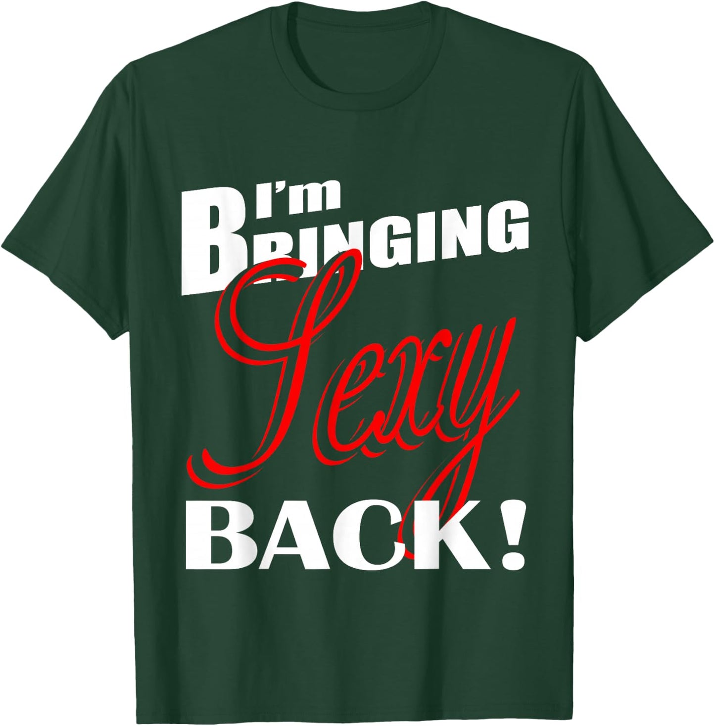 I'm Bringing Sexy Back Fitness 03 T-Shirt - T-Shirt | Forest