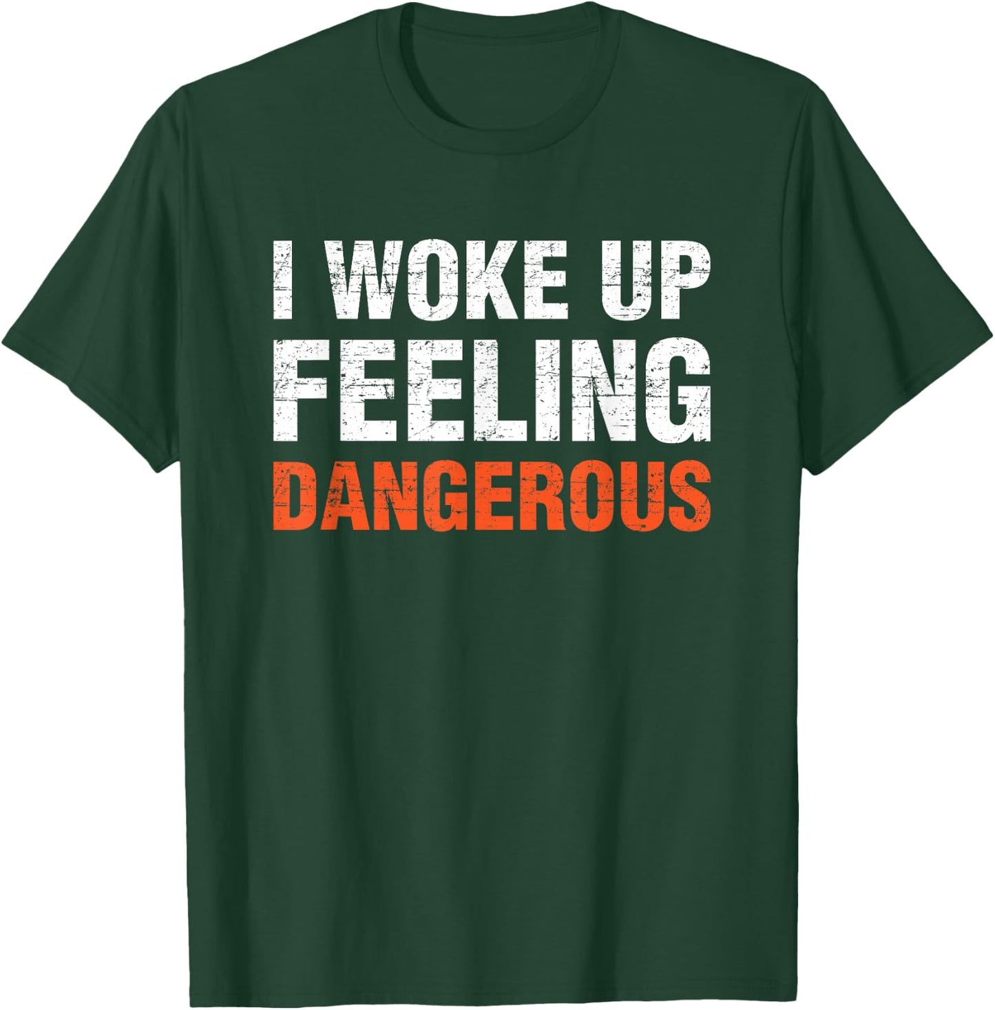 I Woke Up Feeling Dangerous T-Shirt - T-Shirt | Forest