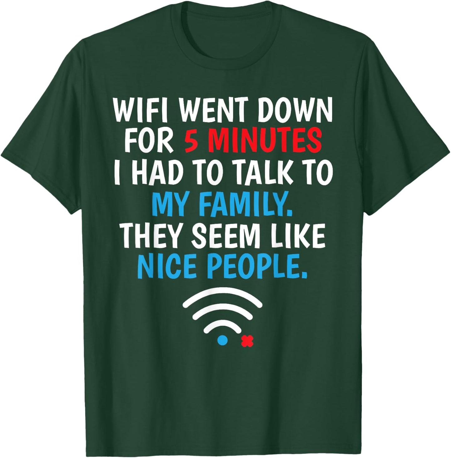 Wifi Went Down For 5 Minutes T-Shirt - T-Shirt | Forest