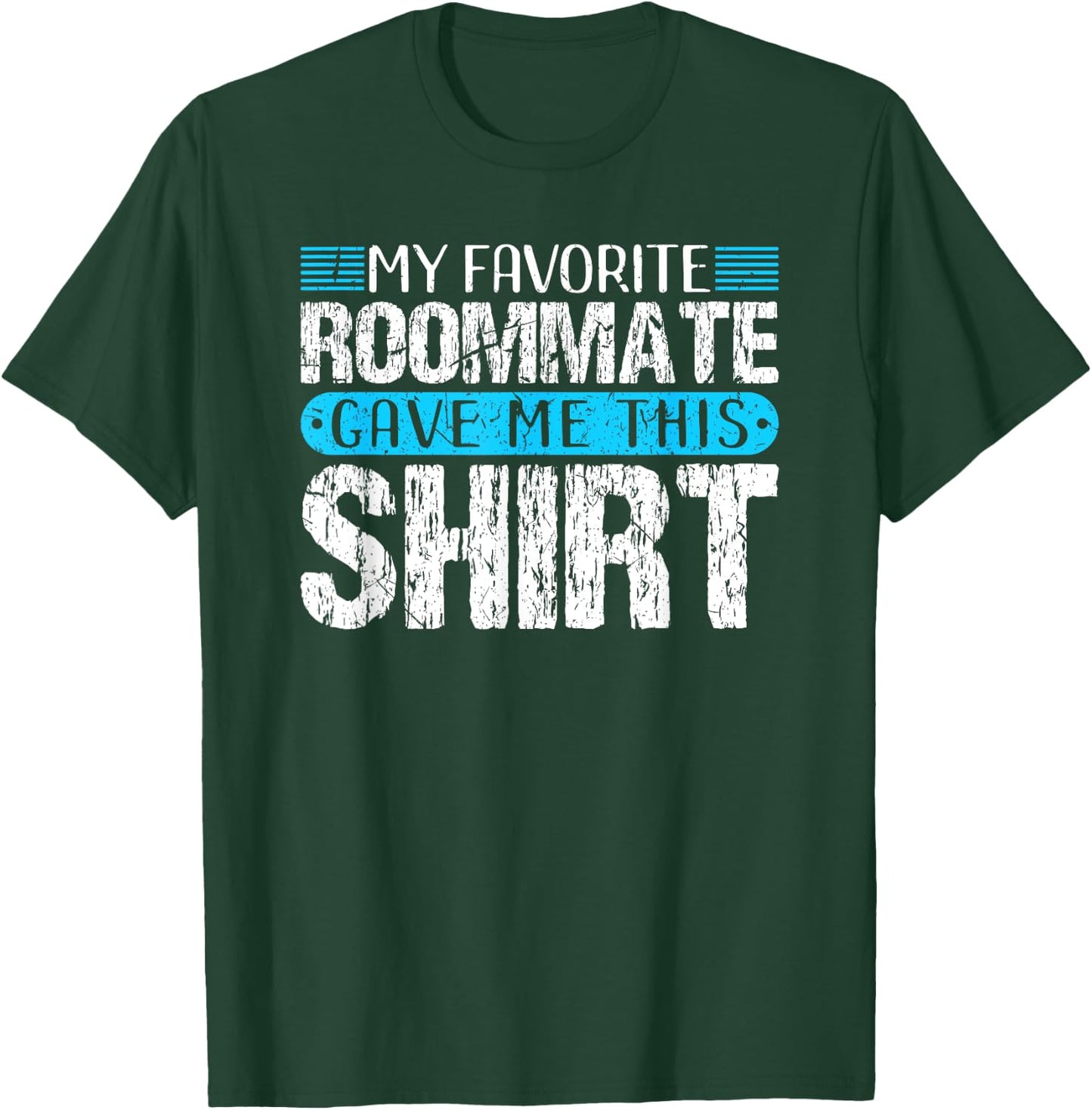 My Favorite Roommate Gave Me This Shirt Funny Gift T-Shirt - T-Shirt | Forest