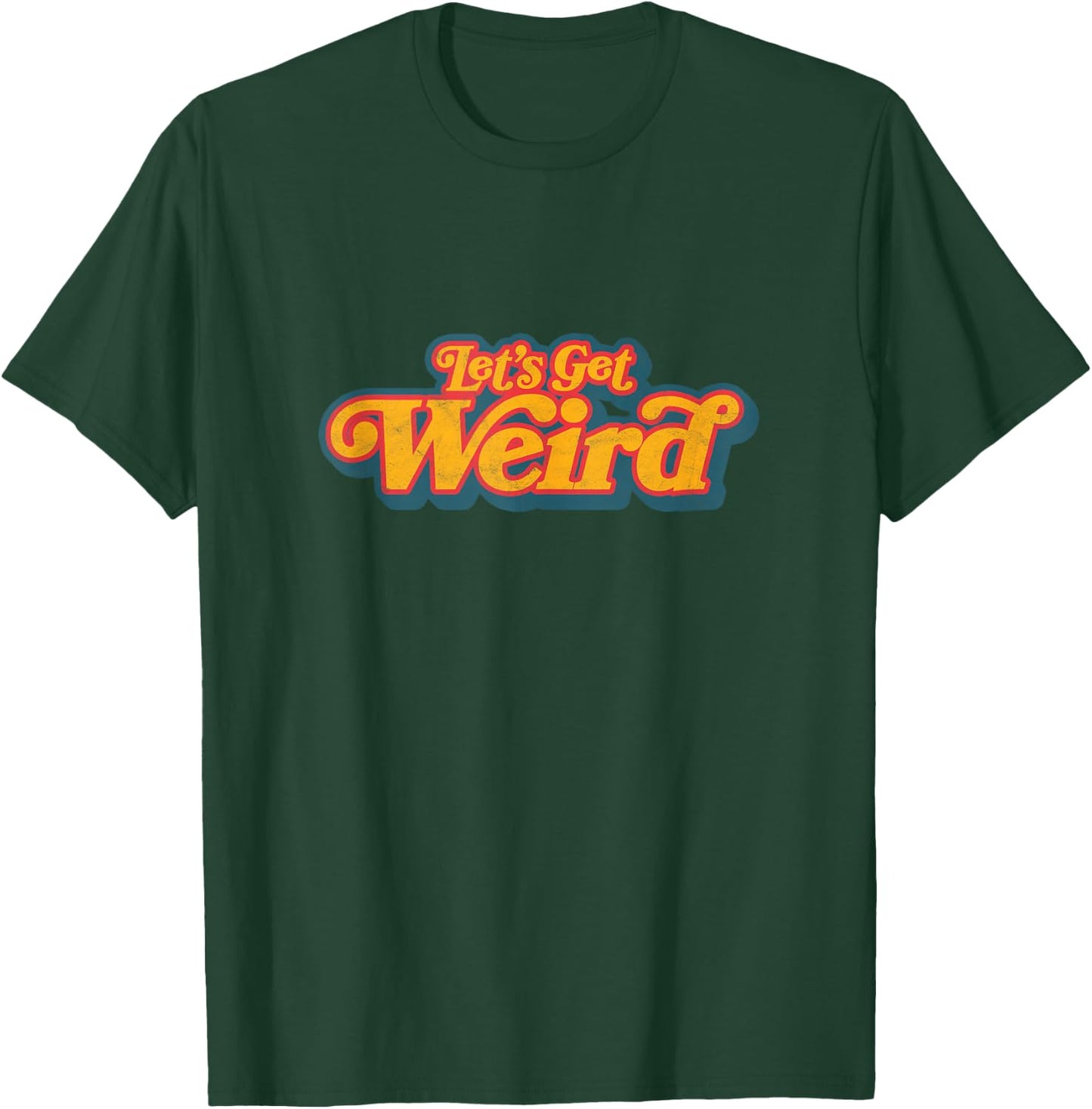 Let's Get Weird Vintage Festival Typography T-Shirt - T-Shirt | Forest