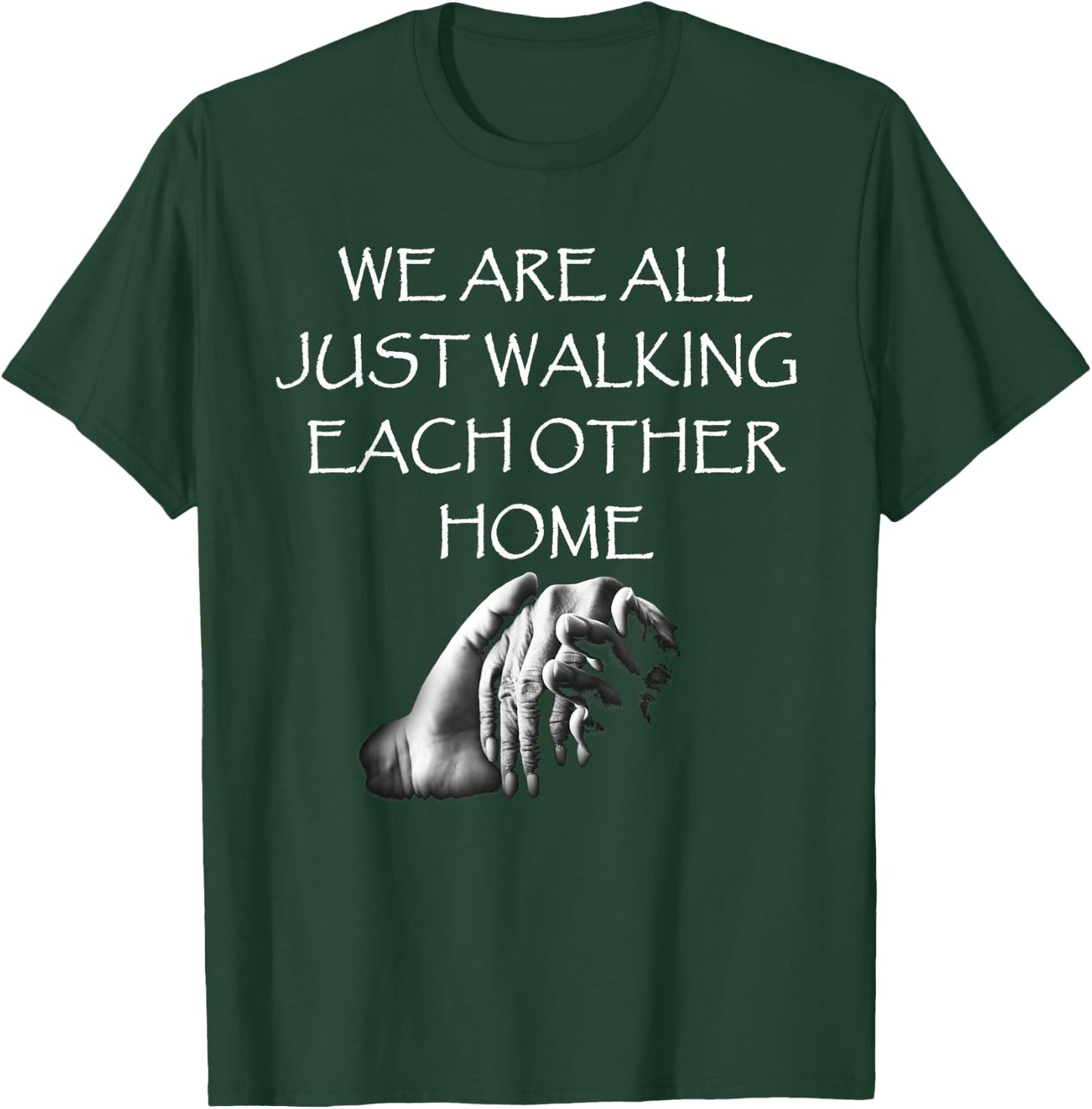 Kindness Designs by Peacedancers We Are All Just Walking Each Other Home - Quote T-Shirt - T-Shirt | Forest