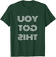 Workout T Shirts You Got This Mirror Image T Shirt T-Shirt - T-Shirt | Forest