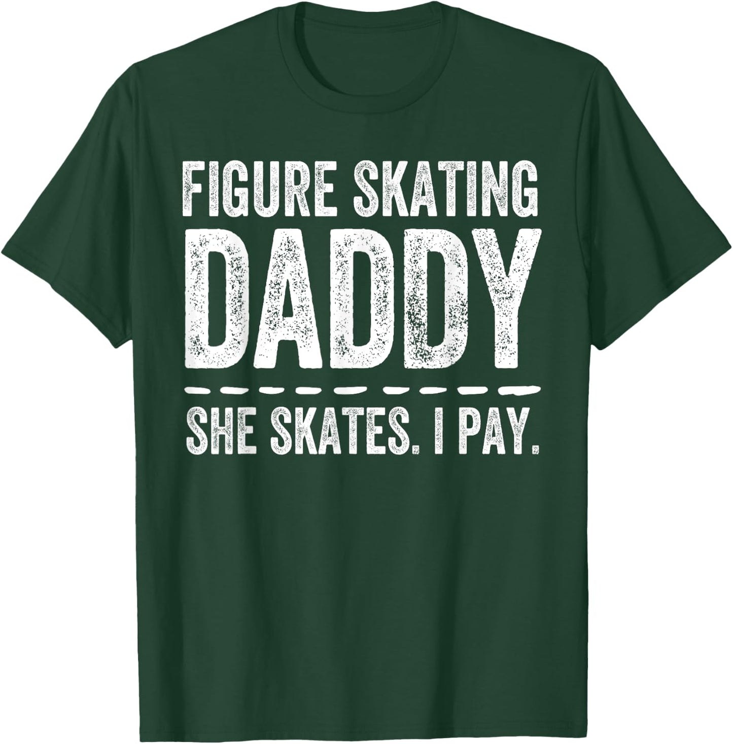 Figure Skating Dad Shirt Funny Skater Gift Ice Skates T-Shirt - T-Shirt | Forest