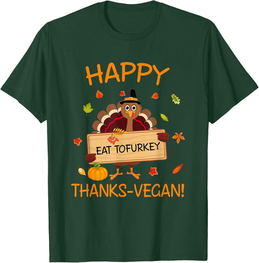 Happy Thanks-Vegan Vegetarian Turkey Eat Tofurkey T-Shirt - T-Shirt | Forest