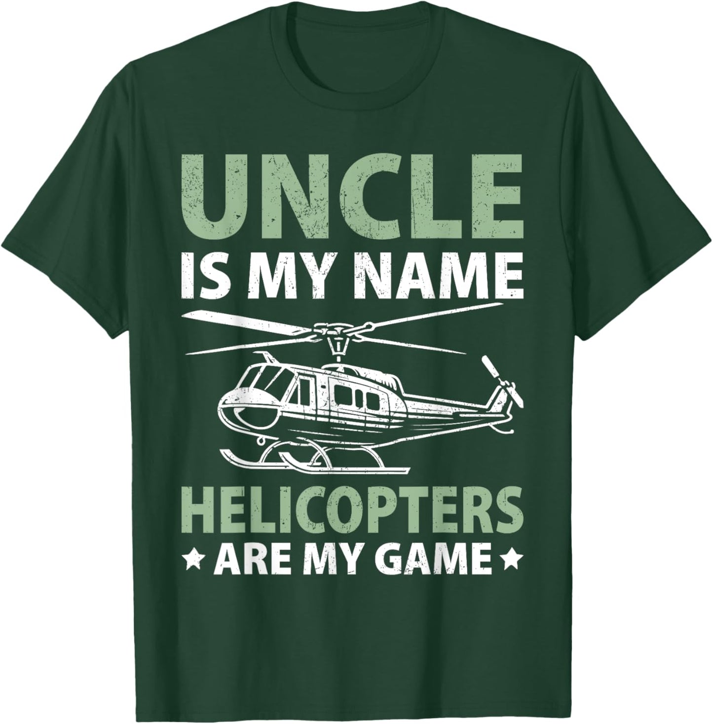 Uncle is my Name Helicopters are my Game Helicopter T-Shirt - T-Shirt | Forest