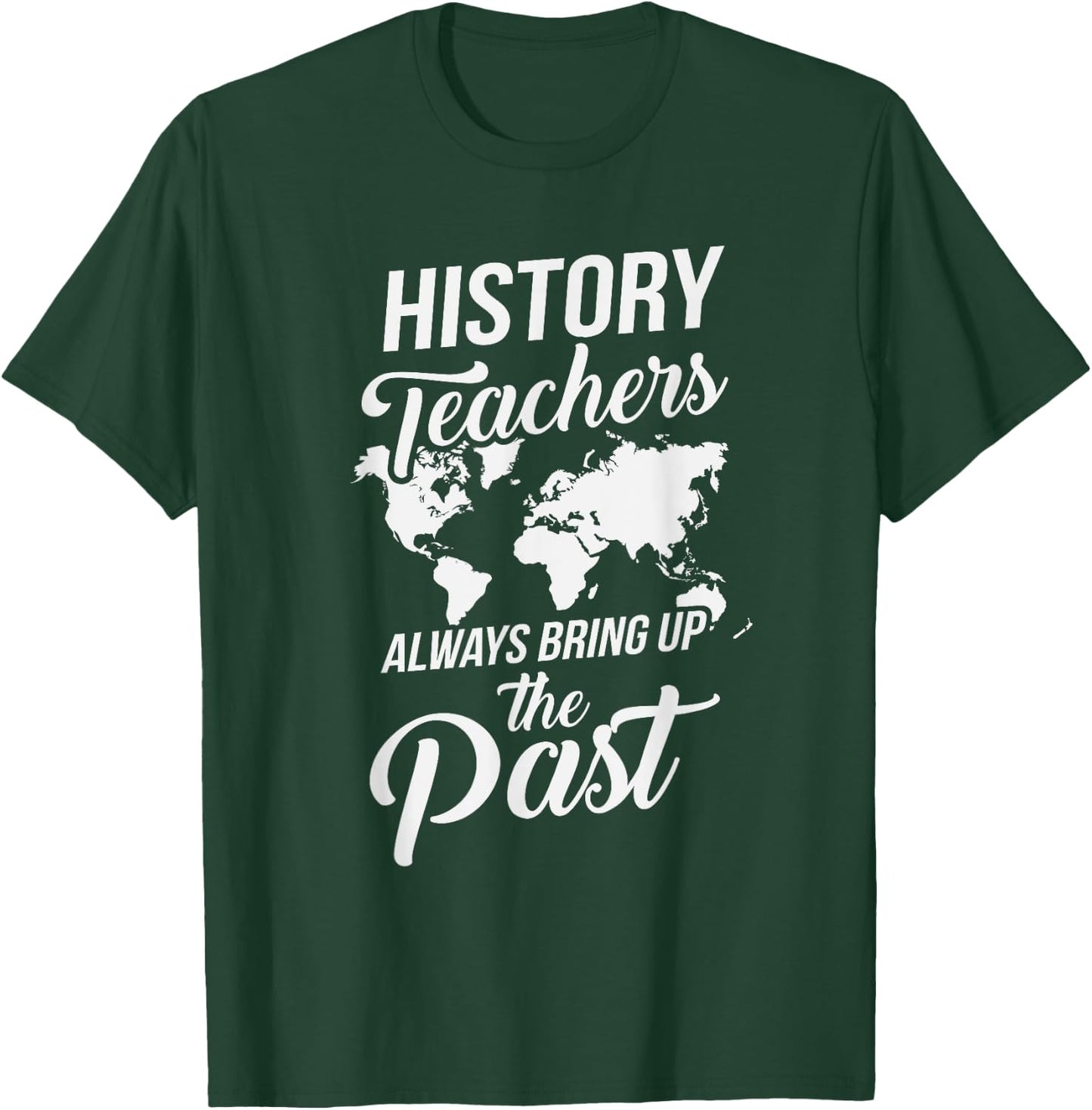 Funny History Teachers Always Bring Up The Past Women Girls Kids T-Shirt - T-Shirt | Forest