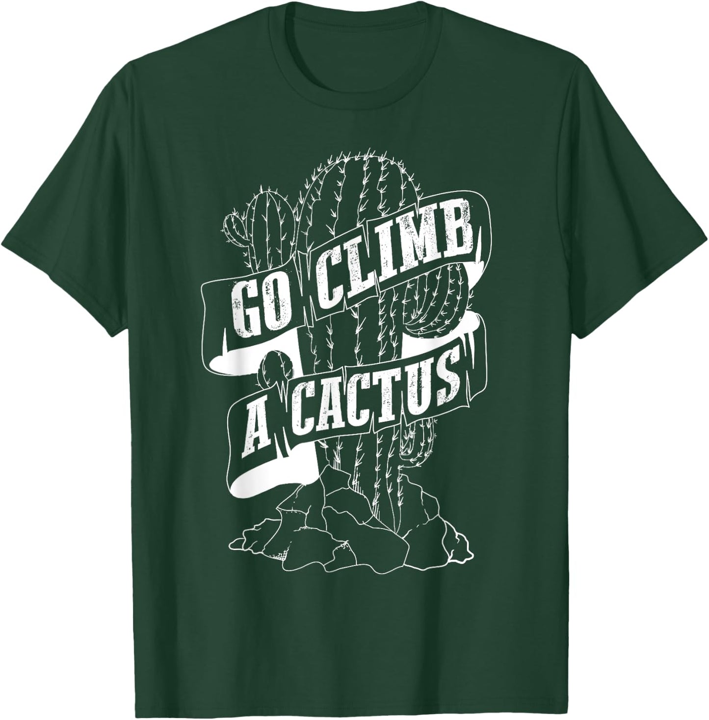Go Climb A Cactus Shirt | Succulents And Cactus Lovers Gift T-Shirt - T-Shirt | Forest