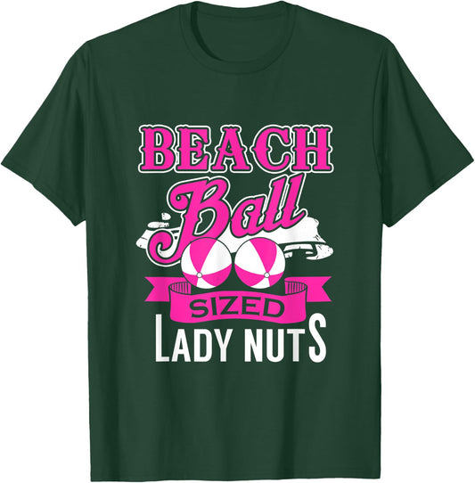 Beach Ball Sized Lady Nuts , Beachball Size Lady Nuts T-Shirt - T-Shirt | Forest