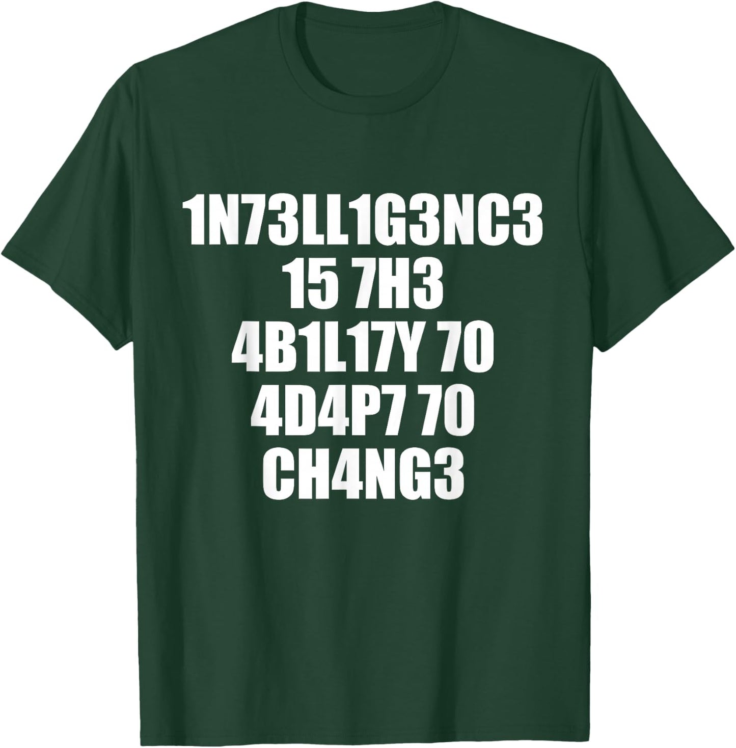 1n73ll1g3nc3 15 7h3 4b1l17y 70 4d4p7 70 Ch4ng3 T-Shirt - T-Shirt | Forest