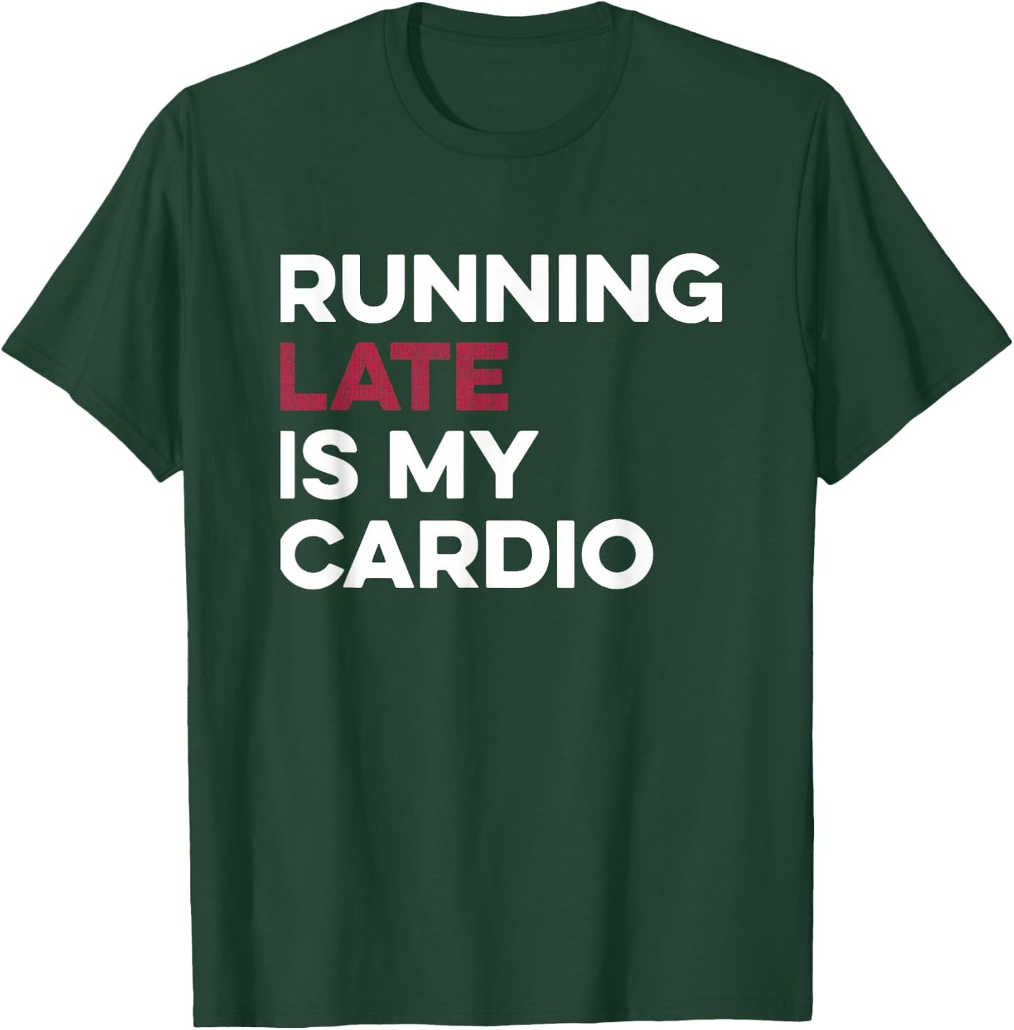 Running Late Is My Cardio Anti Exercise T-Shirt - T-Shirt | Forest