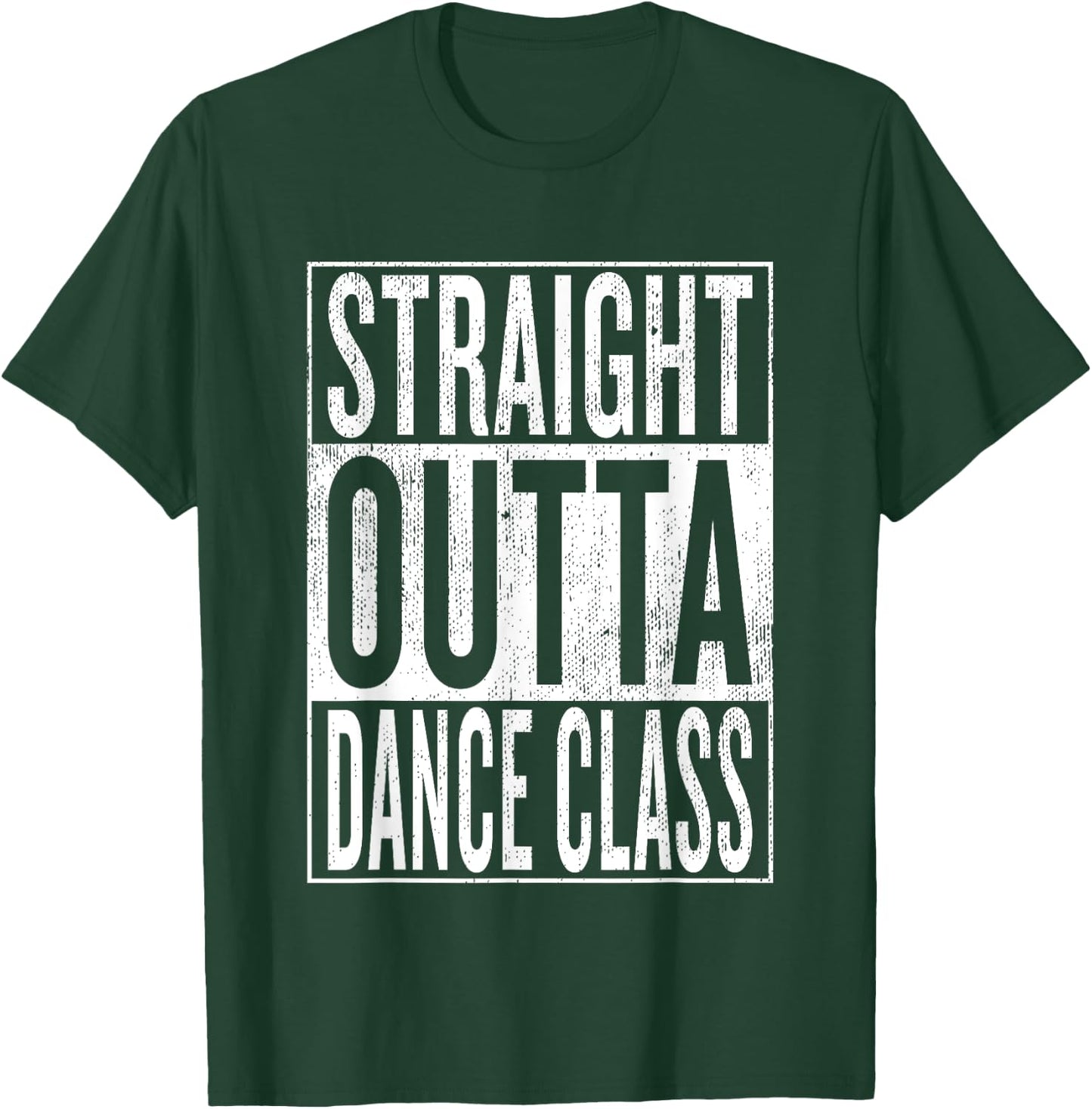 Straight Outta Dance Class | Great Dancer & Dancing Shirt T-Shirt - T-Shirt | Forest