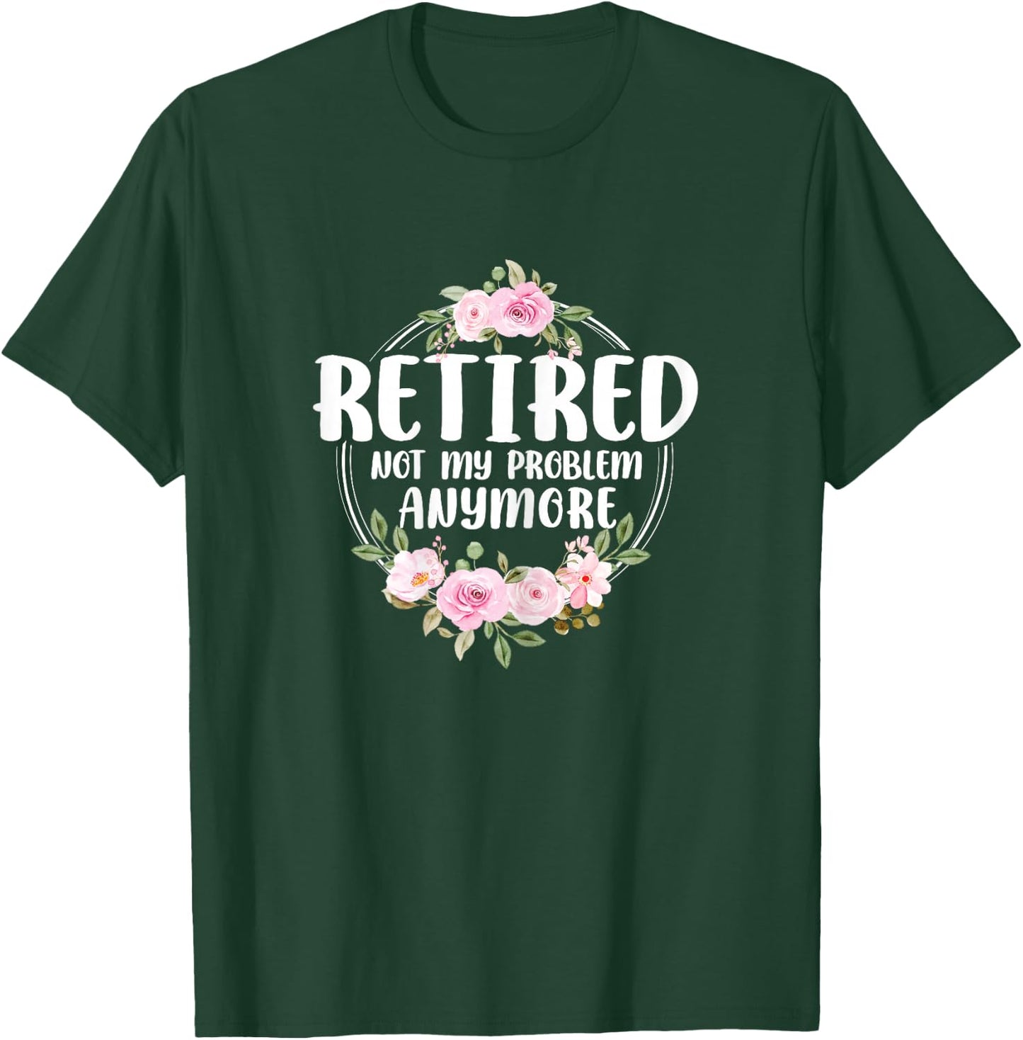 Funny Retired Woman Not My Problem Anymore Retirement Women T-Shirt - T-Shirt | Forest