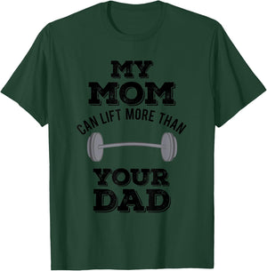My Mom Can Lift More Than Your Dad Funny Weightlifting T-Shirt - T-Shirt | Forest