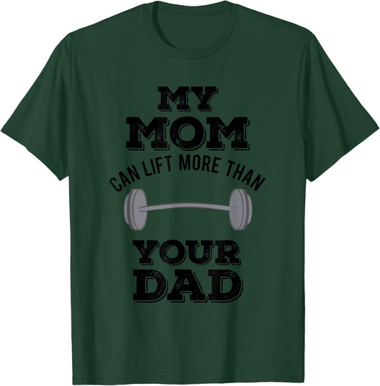 My Mom Can Lift More Than Your Dad Funny Weightlifting T-Shirt - T-Shirt | Forest
