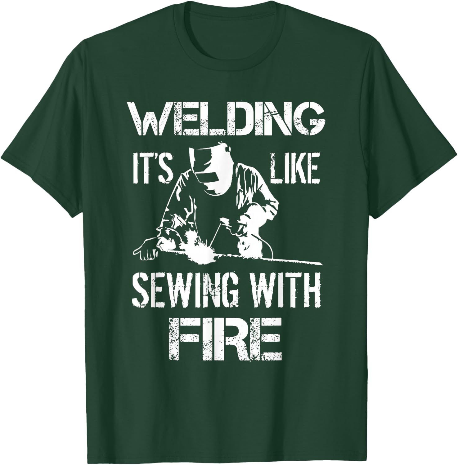 Welding It's Like Sewing With Fire Funny Welder Husband Gift T-Shirt - T-Shirt | Forest