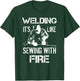 Welding It's Like Sewing With Fire Funny Welder Husband Gift T-Shirt - T-Shirt | Forest