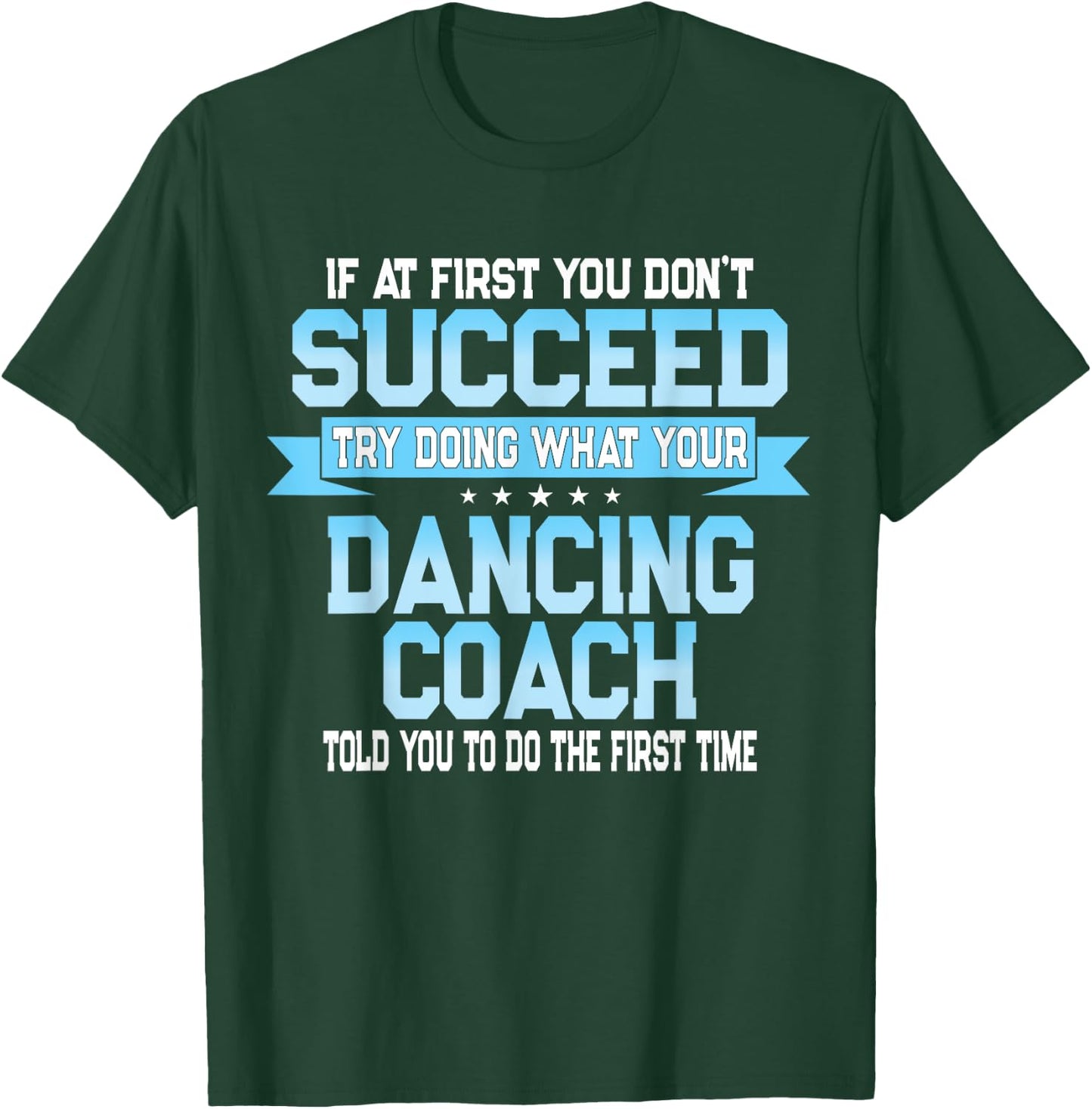 Fun Dancing Coach Gift Funny Dance Saying T-Shirt - T-Shirt | Forest