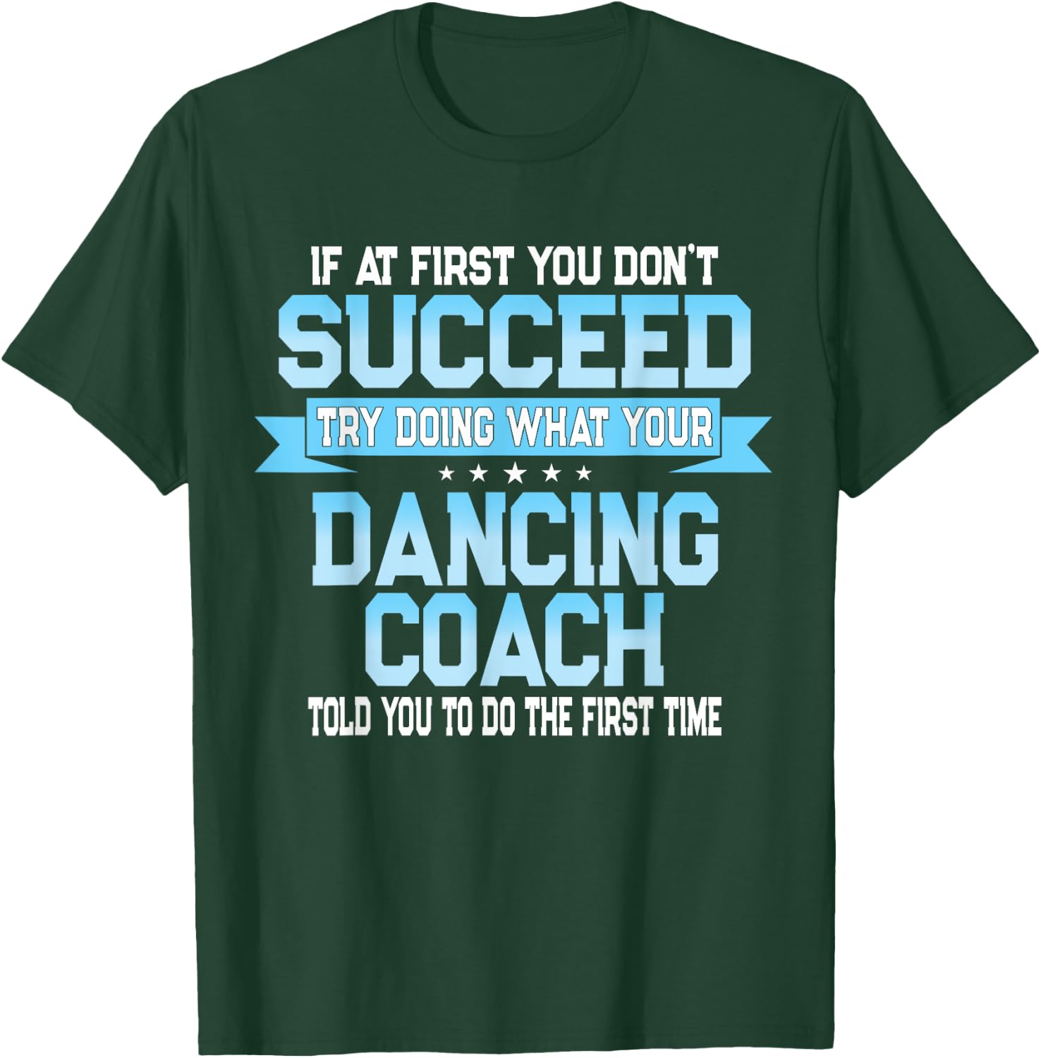 Fun Dancing Coach Gift Funny Dance Saying T-Shirt - T-Shirt | Forest