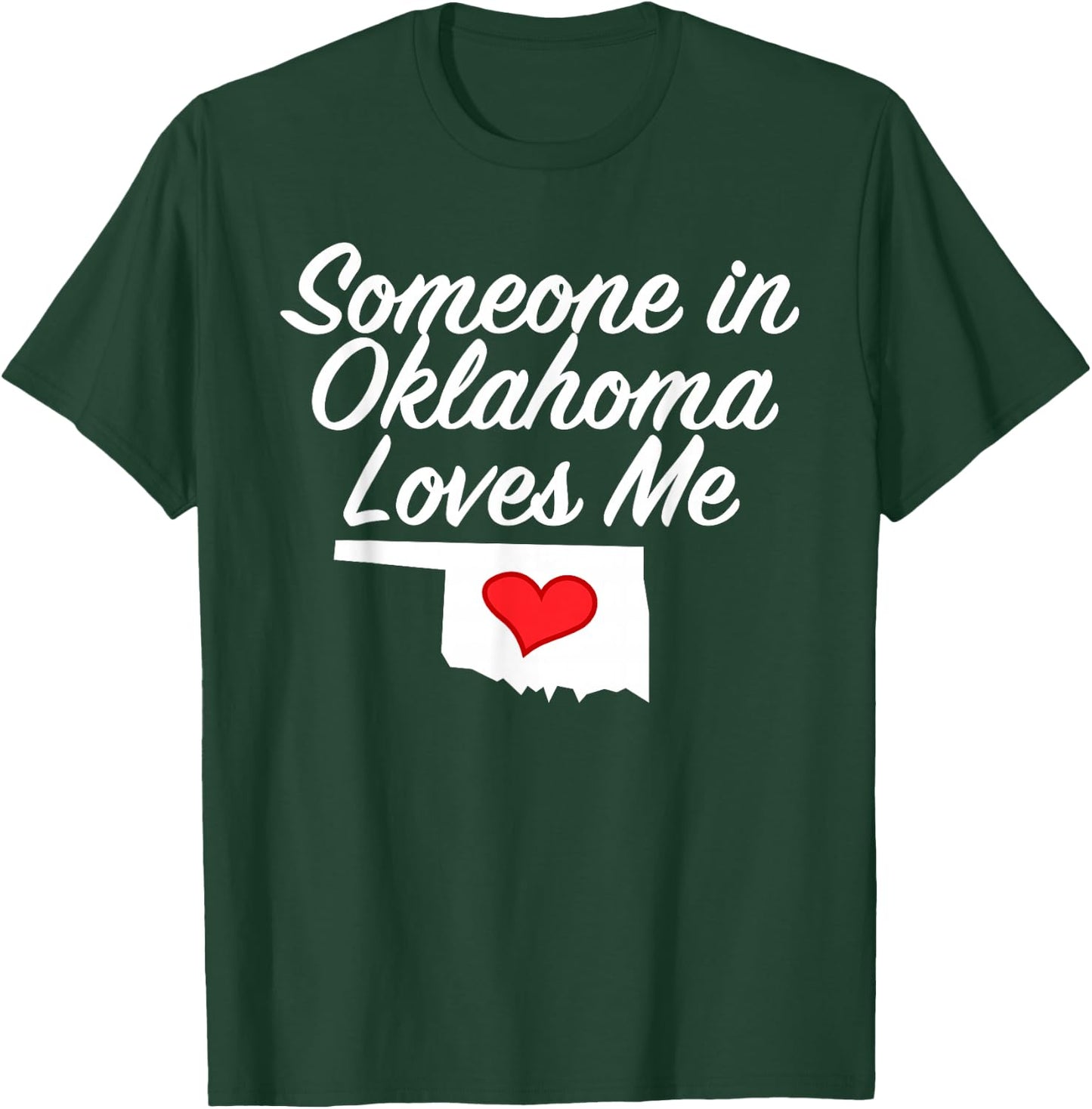 Someone in Oklahoma Loves Me | Precious Gift T-Shirt - T-Shirt | Forest