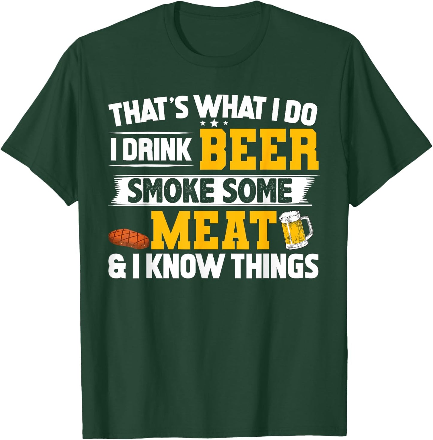 Funny I Drink Beer Smoke Some Meat and I Know Things T-Shirt - T-Shirt | Forest